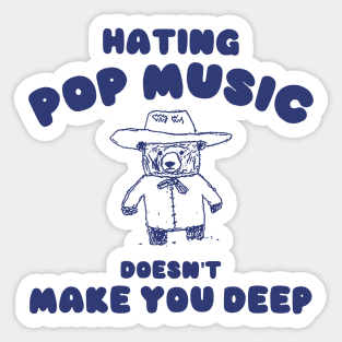 Hating Pop Music Doesn't Make You Deep, Cartoon Meme Top, Vintage Cartoon Sweater, Unisex Sticker